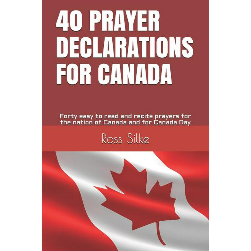 40 Prayer Declarations for Canada Forty easy to read and recite