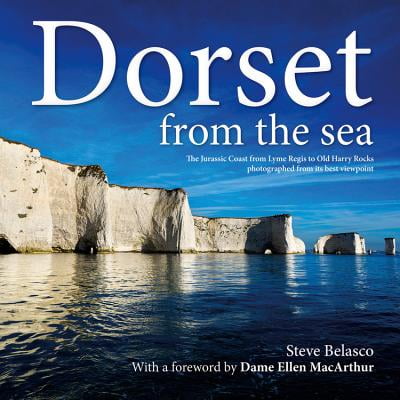 Dorset from the Sea : The Jurassic Coast from Lyme Regis to Old Harry Rocks Photographed from Its Best