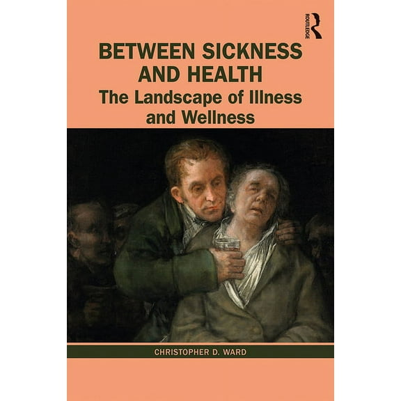 Between Sickness and Health: The Landscape of Illness and Wellness, (Hardcover)