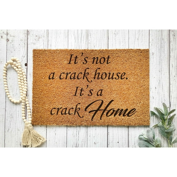 Doormat It's Not A Crack House Its A Crack Home Welcome Mat Housewarm (18" x 30") #5038