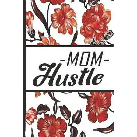 Best Mom Ever : Mother Hustle Red Flowers Pretty Blossom Dotted Bullet Notebook Journal Dot Grid Planner Organizer 6x9 Inspirational Gifts for