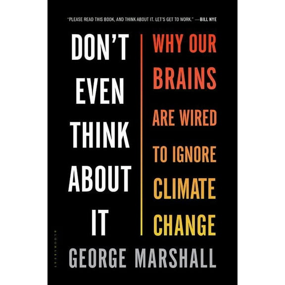 Don't Even Think about It: Why Our Brains Are Wired to Ignore Climate Change, (Paperback)