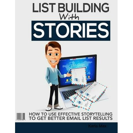 List Building With Stories - How to Use Effective Storytelling to Get Better Email List Results -