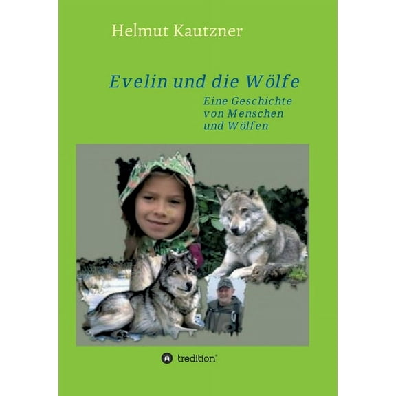 Evelin und die WÃ¶lfe: Eine Geschichte von Menschen und WÃ¶lfen, (Paperback)