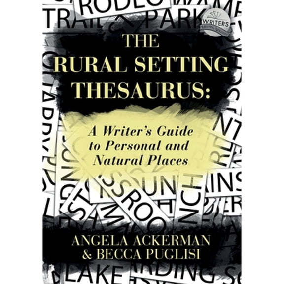 Pre-Owned The Rural Setting Thesaurus: A Writer's Guide to Personal and Natural Places (Paperback) by Becca Puglisi, Angela Ackerman