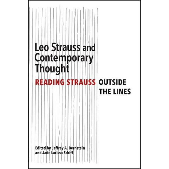 Suny the Thought and Legacy of Leo Strau Leo Strauss and Contemporary Thought: Reading Strauss Outside the Lines, (Paperback)
