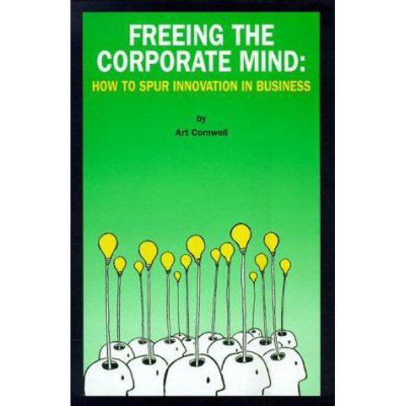 Pre-Owned Freeing the Corporate Mind: How to Spur Innovation in Business (Hardcover) 0963080709 9780963080707