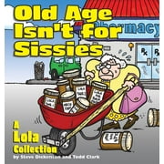 Angle View: Old Age Isn't for Sissies : A Lola Collection (Paperback)