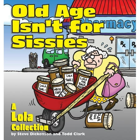 Old Age Isn't for Sissies : A Lola Collection (Paperback)