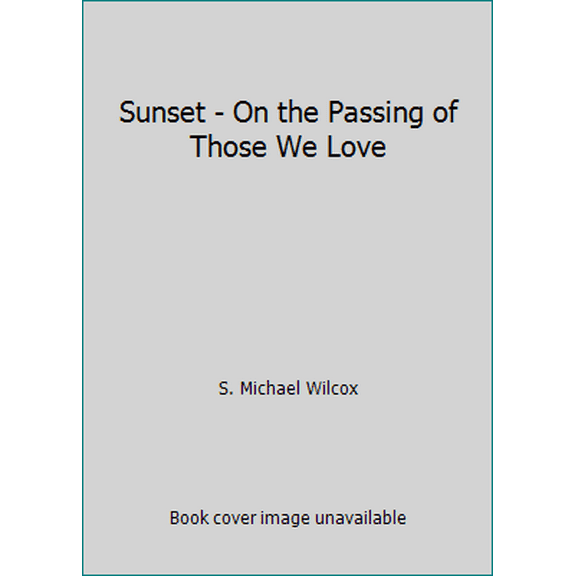 Pre-Owned Sunset - On the Passing of Those We Love (Hardcover) 1609088344 9781609088347
