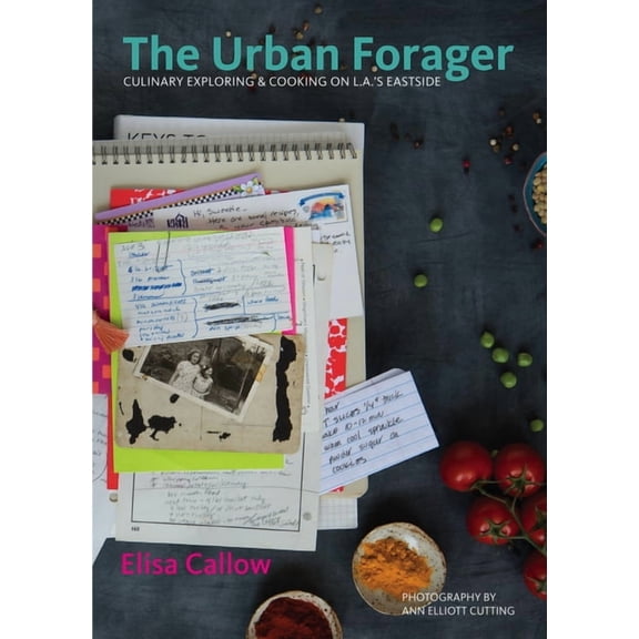 The Urban Forager: Culinary Exploring & Cooking on L.A.'s Eastside, (Hardcover)
