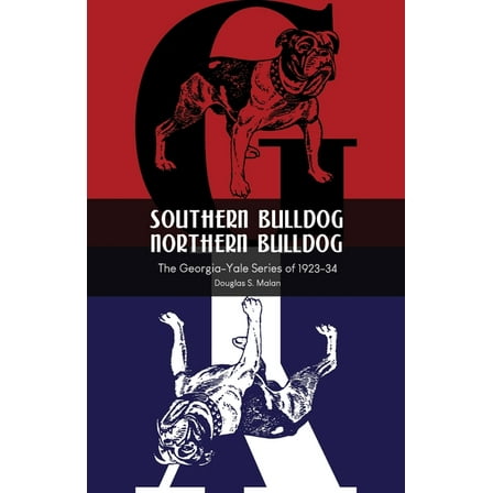 Southern Bulldog, Northern Bulldog: The Georgia-Yale Series of 1923-34, (Paperback)
