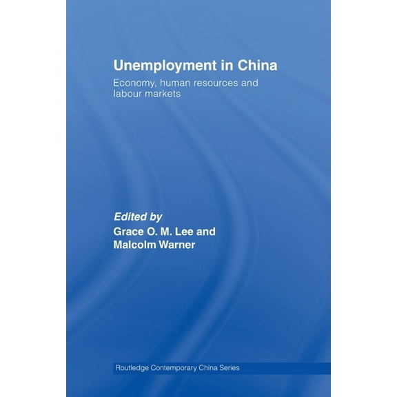 Routledge Contemporary China Unemployment in China: Economy, Human Resources and Labour Markets, (Paperback)