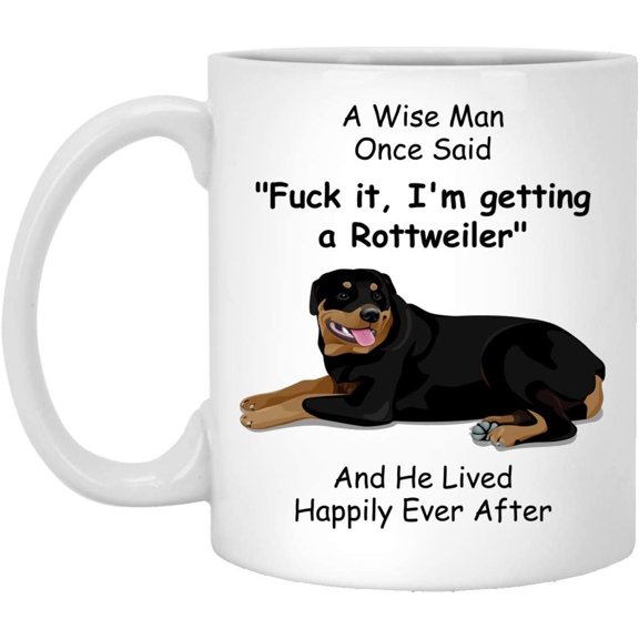 Funny Rottweiler Coffee Mug For Men A Wise Man Once Said White 11oz Christmas 2022 Gifts