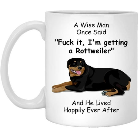 

Funny Rottweiler Coffee Mug For Men A Wise Man Once Said White 11oz Christmas 2022 Gifts