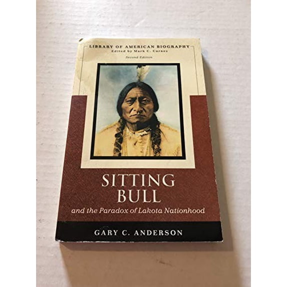 Pre-Owned Sitting Bull and the Paradox of Lakota Nationhood (Library of American Biography Series) (Paperback) 0321421922 9780321421920