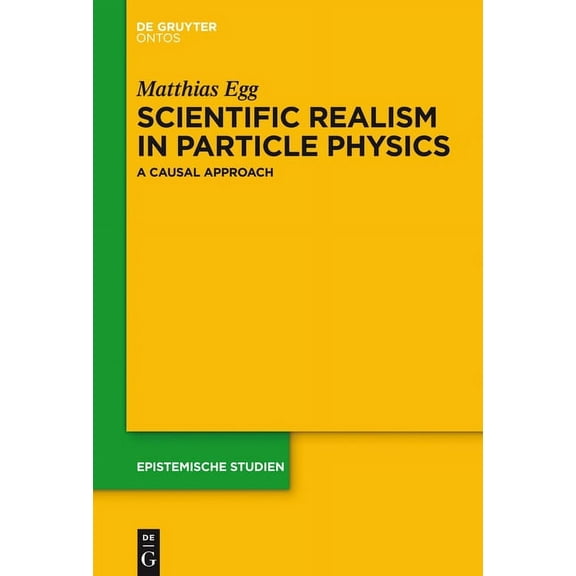 Epistemische Studien / Epistemic Studies Scientific Realism in Particle Physics: A Causal Approach, Book 29, (Hardcover)