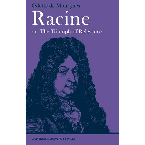 Major European Authors Racine Or, the Triumph of Relevance, (Paperback)