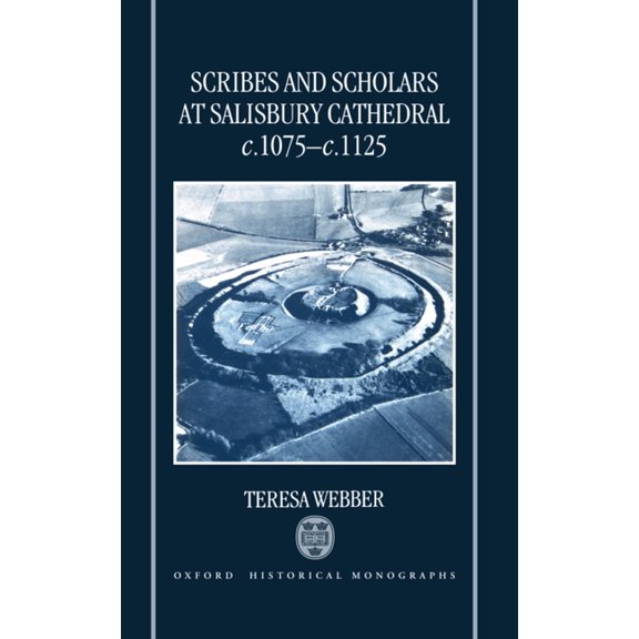 Oxford Historical Monographs Scribes and Scholars at Salisbury Cathedral C. 1075 - C. 1125, (Hardcover)
