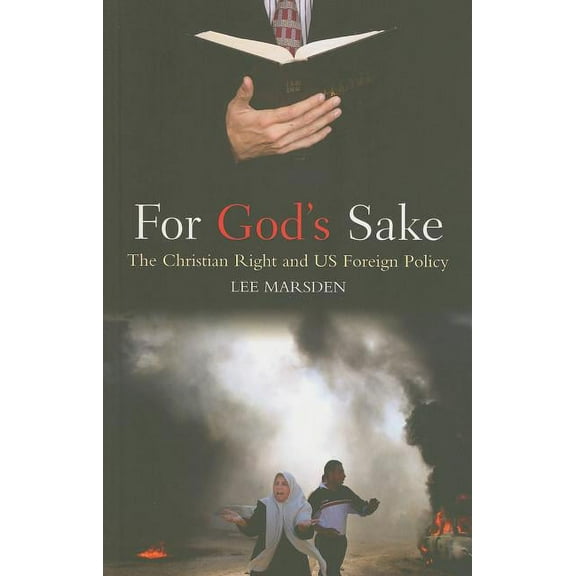 For God's Sake: The Christian Right and US Foreign Policy, (Paperback)