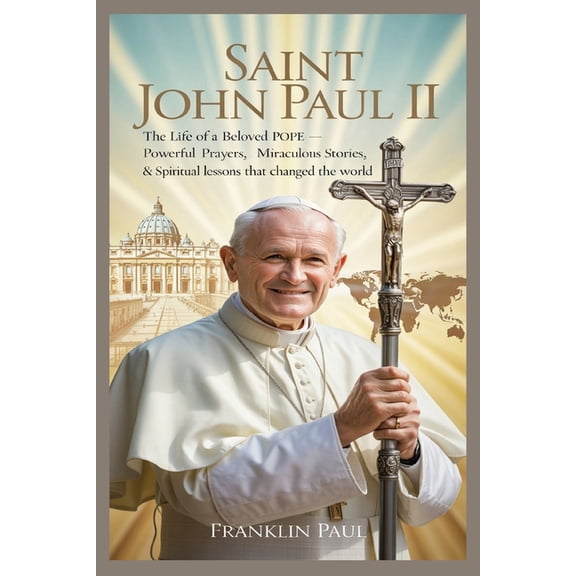 Saint John Paul II: The life of a beloved pope-powerful prayers, miraculous stories, & spiritual lessons that change, (Paperback)