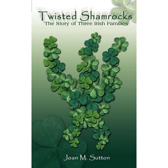 Twisted Shamrocks: The Story of Three Irish Families, (Paperback)