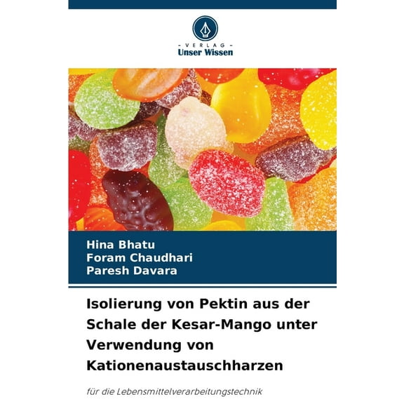 Isolierung von Pektin aus der Schale der Kesar-Mango unter Verwendung von Kationenaustauschharzen, (Paperback)