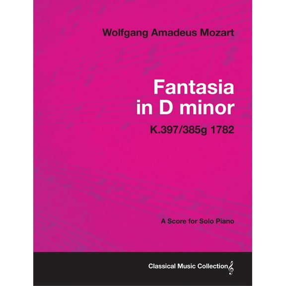 Fantasia in D minor - A Score for Solo Piano K.397/385g 1782, (Paperback)