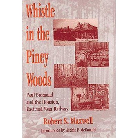 Pre-Owned Whistle in the Piney Woods: Paul Bremond and the Houston, East and West Texas Railway (Hardcover) 157441061X 9781574410617
