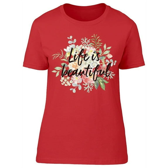 Life Is Beautiful Flowers T-Shirt Women -Image by Shutterstock, Female 3X-Large