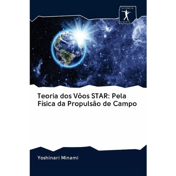 Teoria dos Vôos STAR: Pela Física da Propulsão de Campo (Paperback)
