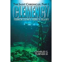 Clemency: The Saint Chronicles, Part 1  Paperback  Charles G. Turner III