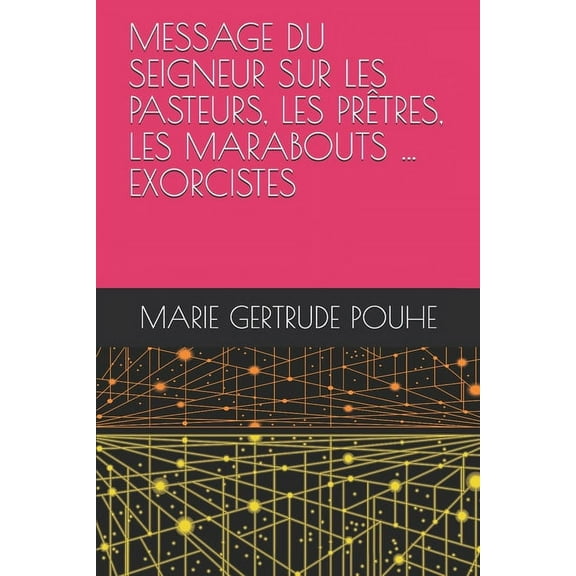 Message Du Seigneur Sur Les Pasteurs, Les Prêtres, Les Marabouts ... Exorcistes (Paperback)
