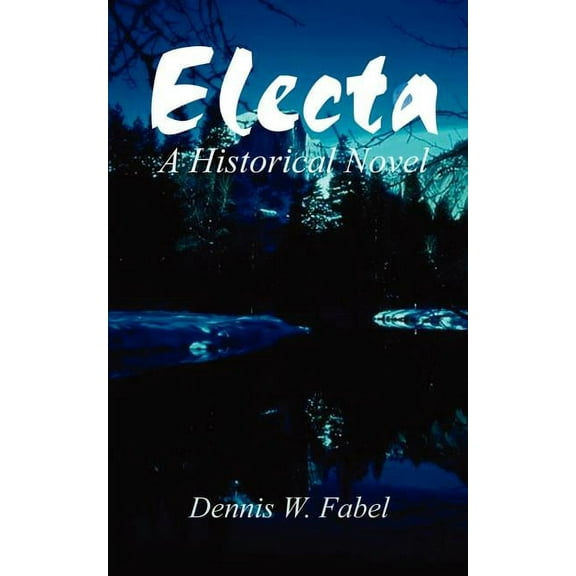 Electa: A Historical Novel (Paperback) by Dennis W Fabel