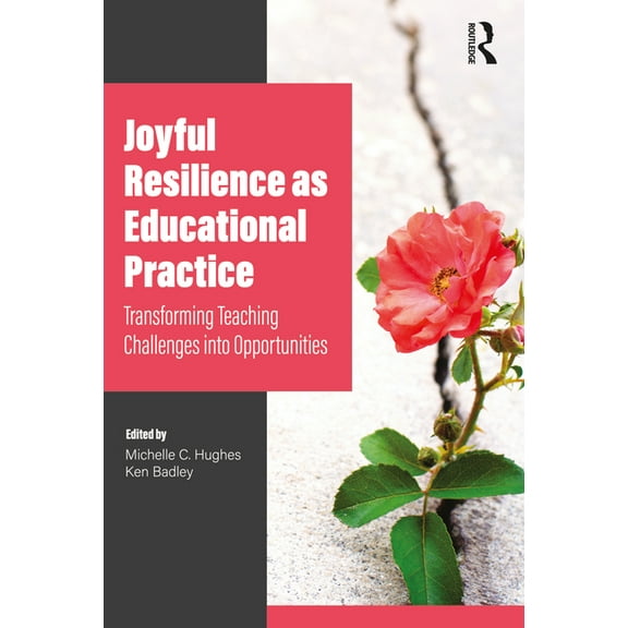 Joyful Resilience as Educational Practice: Transforming Teaching Challenges into Opportunities, (Paperback)