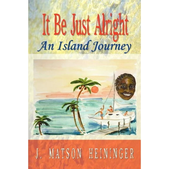 It Be Just Alright : An Island Journey
