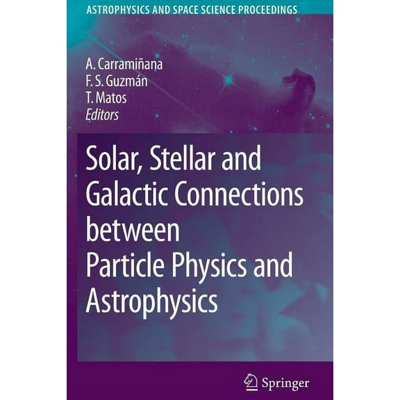 Astrophysics and Space Science Proceedin Solar, Stellar and Galactic Connections Between Particle Physics and Astrophysics, (Paperback)