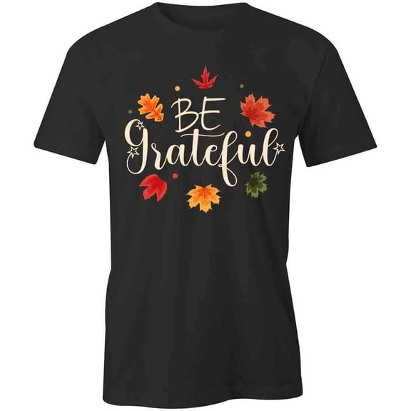 Be Grateful T-Shirt | Cute Quote Black Tee Gift