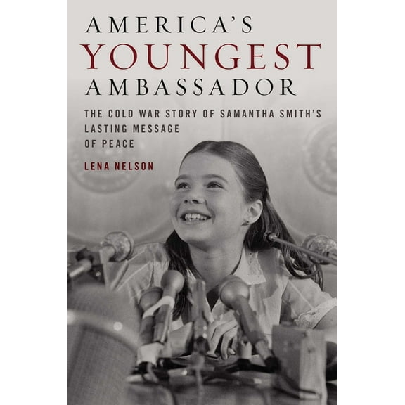 America's Youngest Ambassador: The Cold War Story of Samantha Smith's Lasting Message of Peace, (Hardcover)