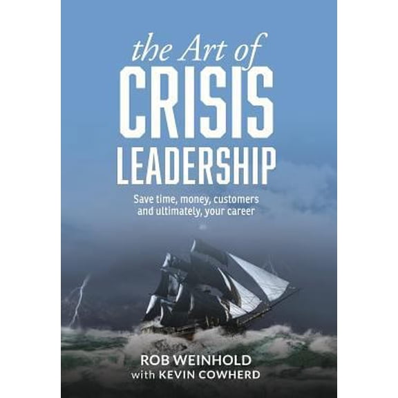 Pre-Owned The Art of Crisis Leadership: Save Time, Money, Customers and Ultimately, Your Career (Hardcover) 1627201122 9781627201124