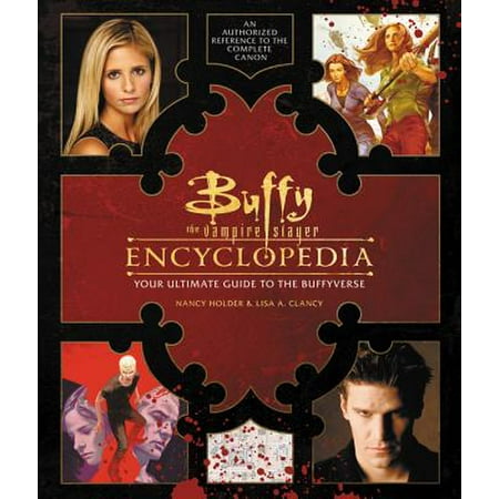 Buffy the Vampire Slayer Encyclopedia : The Ultimate Guide to the (Best Of Buffy The Vampire Slayer)