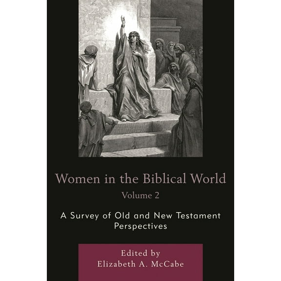 Women in the Biblical World: A Survey of Old and New Testament Perspectives, (Paperback)