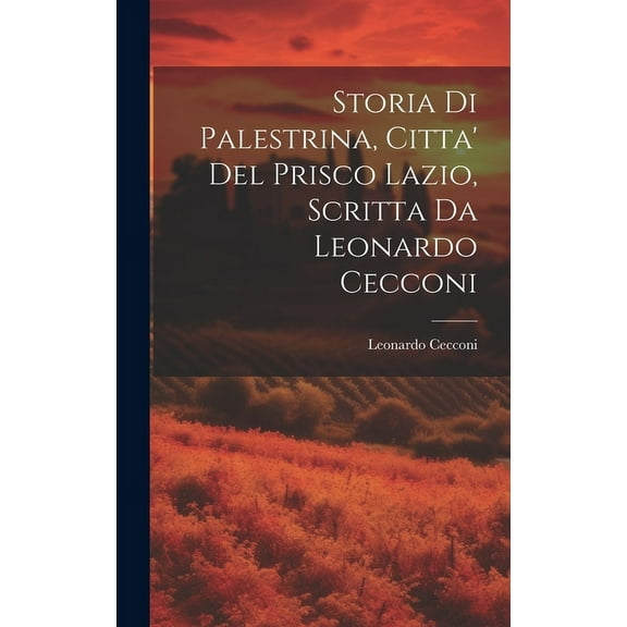 Storia Di Palestrina, Citta' Del Prisco Lazio, Scritta Da Leonardo Cecconi (Hardcover)