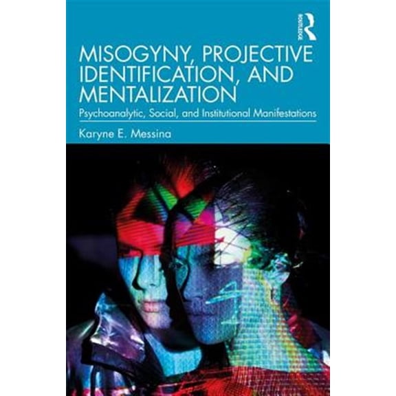Pre-Owned Misogyny, Projective Identification, and Mentalization: Psychoanalytic, Social, and Institutional Manifestations, (Paperback)