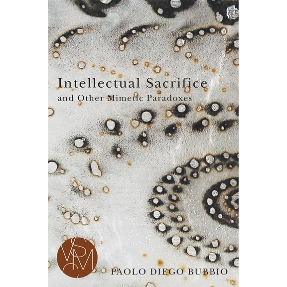 Studies in Violence, Mimesis & Culture: Intellectual Sacrifice and Other Mimetic Paradoxes (Paperback)