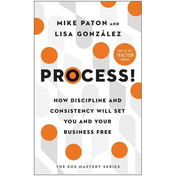 The EOS Mastery Process!: How Discipline and Consistency Will Set You and Your Business Free, (Hardcover)