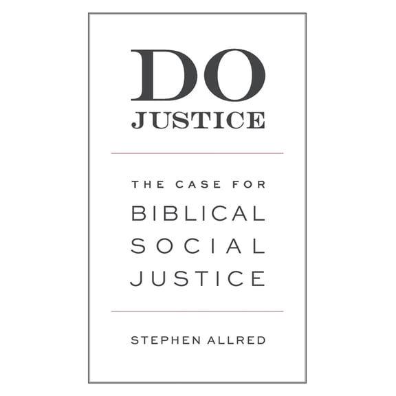 Do Justice: The Case for Biblical Social Justice, (Paperback)