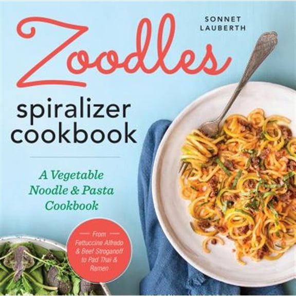 Pre-Owned Zoodles Spiralizer Cookbook: A Vegetable Noodle and Pasta Cookbook (Paperback) 1623157765 9781623157760