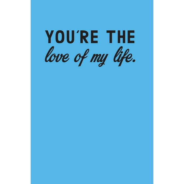 You Are The Love Of My Life Valentine Gift For Him Or Her Paperback Walmart Com Walmart Com You Are The Love Of My Life Valentine Gift For Him Or Her Paperback Walmart Com Walmart Com