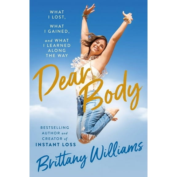 Dear Body: What I Lost, What I Gained, and What I Learned Along the Way, (Hardcover)